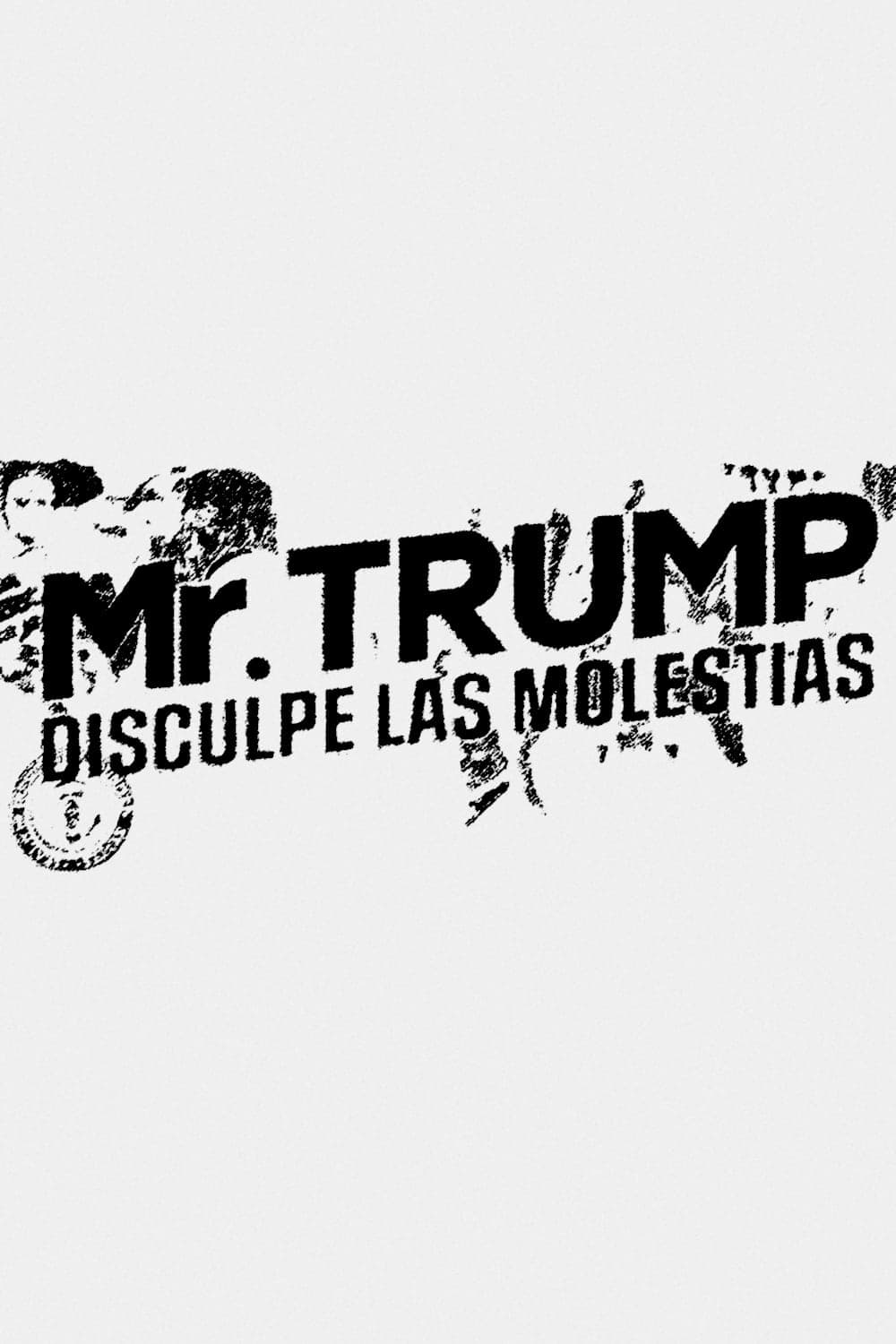 Mr. Trump, disculpe las molestias film